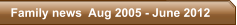 Family news  Aug 2005 - June 2012