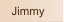 Jimmy
